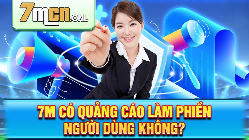 7M 181 7M không có quảng cáo gây phiền người dùng
