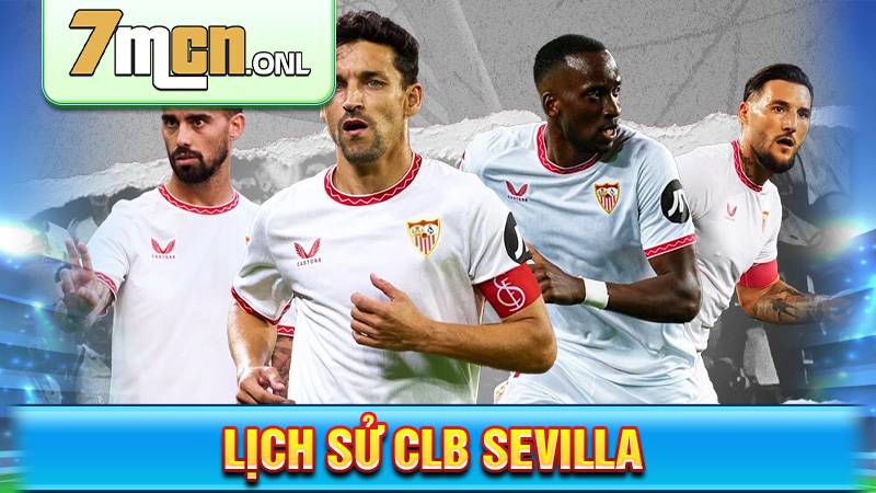 CLB Sevilla: Lịch sử, thành tích của đội bóng Andalusia 1 Lịch sử CLB Sevilla