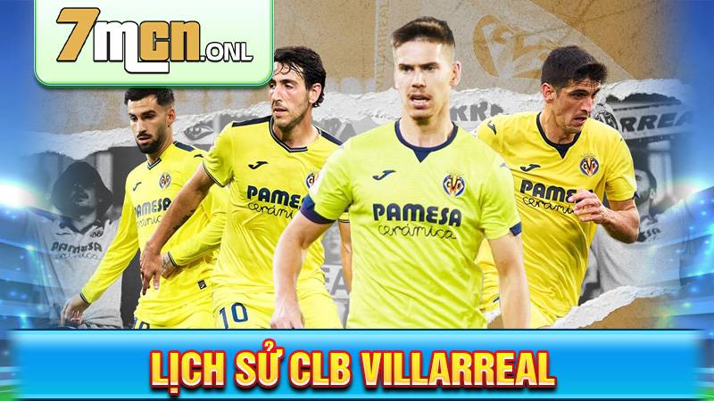CLB Villarreal: Tiểu sử, quá khứ huy hoàng của Tàu ngầm vàng 1 Lịch sử CLB Villarreal